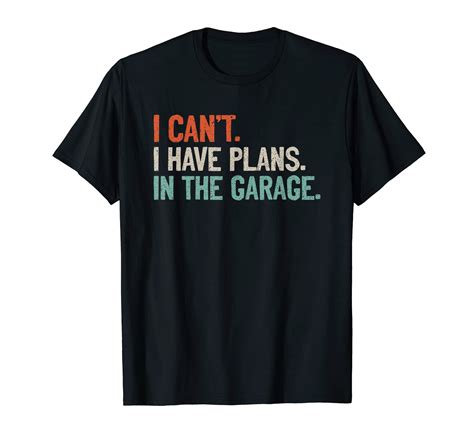 I Can't I Have Plans In The Garage Shirt Mechanic DIY Saying T-Shirt ...