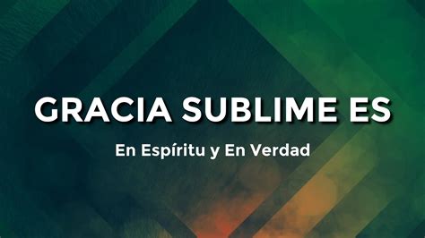 GRACIA SUBLIME ES - En Espíritu y En Verdad (Letra) | C0007 - YouTube