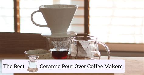 The 8 Best Ceramic Pour Over Coffee Makers (Review & Guide)