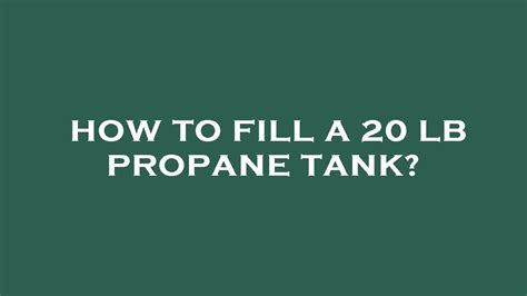 How to fill a 20 lb propane tank? - YouTube