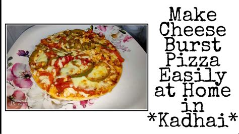 ||Make Cheese Burst Pizza🍕Easily at Home in*Kadhai*|No Oven No Yeast💯|| - YouTube