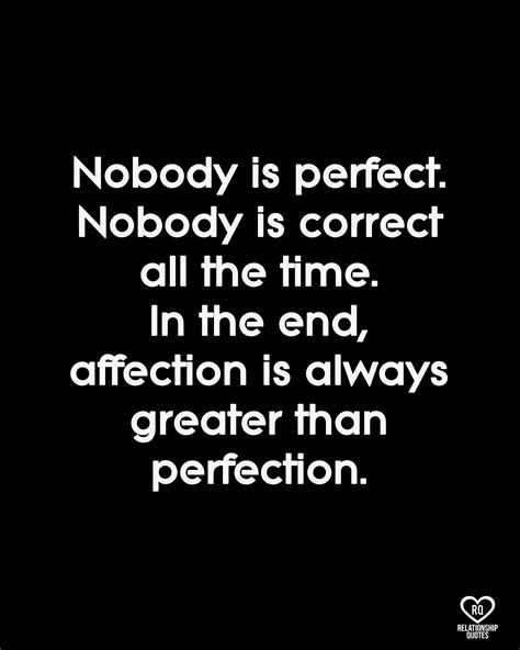 Nobody is perfect. Nobody is correct all the time. | Perfection quotes, Deep relationship quotes ...