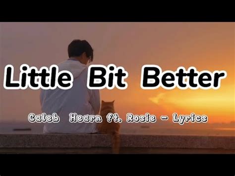 Little bit Better - Lyrics Caleb Hearn & Rosie - YouTube