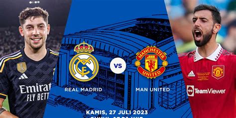 Prediksi Real Madrid vs Manchester United, 27 Juli 2023 - Bola.net