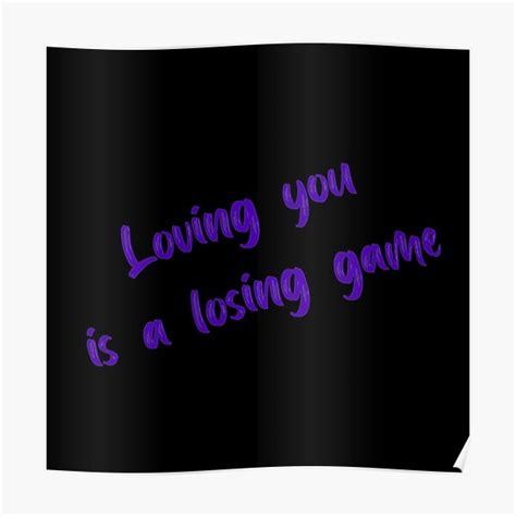 "Loving you is a losing game" Poster for Sale by Darkmatter99 | Redbubble