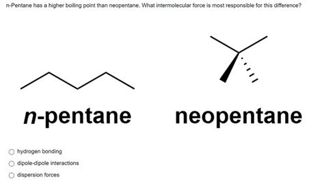 (Solved) - N-Pentane Has A Higher Boiling Point Than Neopentane. What ...