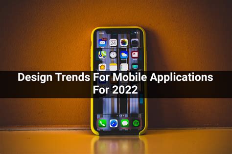 Mobile Application - Design Trends For Mobile Applications For 2022