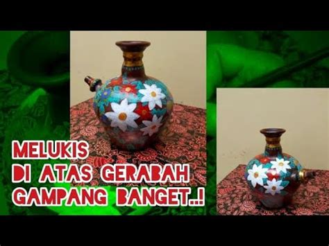 CARA MELUKIS DI GERABAH | painting on pottery | melukis bunga | acrilyc painting | melukis kendi ...