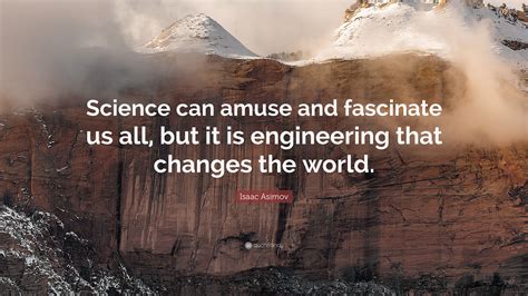 Isaac Asimov Quote: “Science can amuse and fascinate us all, but it is ...