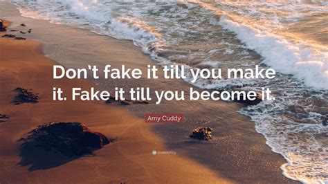 Amy Cuddy Quote: “Don’t fake it till you make it. Fake it till you become it.” (12 wallpapers ...