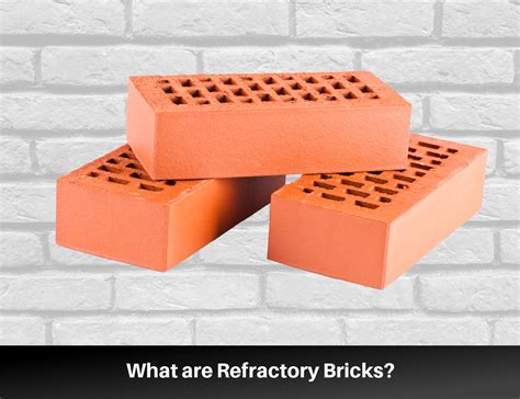 What are Refractory Bricks?