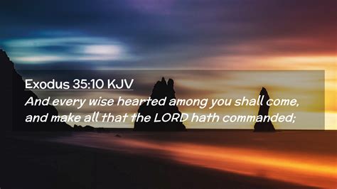 Exodus 35:10 KJV Desktop Wallpaper - And every wise hearted among you shall come, and