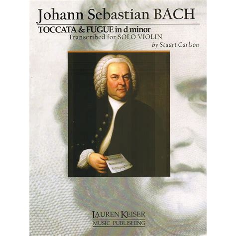 Toccata and Fugue in D Minor, BWV 565, transcribed for solo violin by Stuart Carlson; Johann ...