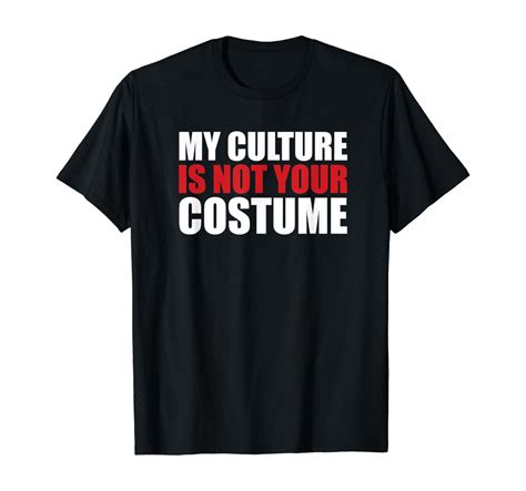 Amazon.com: My Culture Is Not Your Costume T-Shirt: Clothing