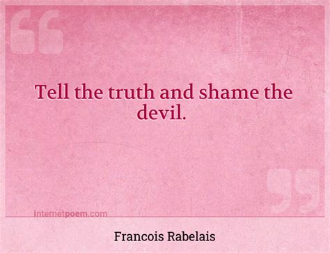 Tell the truth and shame the devil. #1