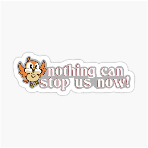 "Nothing Can Stop Us Now!" Sticker for Sale by TessBug13 | Redbubble