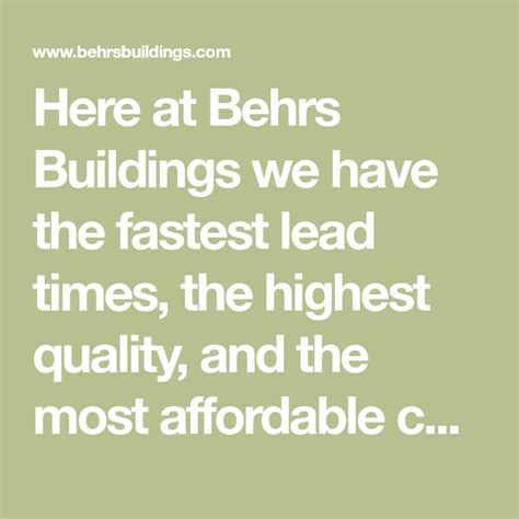 Here at Behrs Buildings we have the fastest lead times, the highest quality, and the most ...