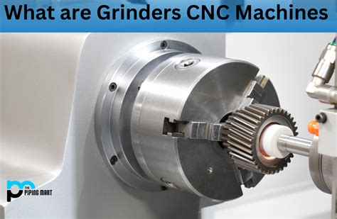 What is Grinder CNC Machine? Uses and Working