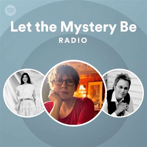 Let the Mystery Be Radio - playlist by Spotify | Spotify