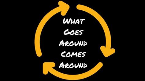 What Goes around comes around | What goes around comes around, English idioms, Go around