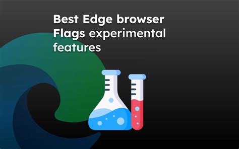 6+ Best Microsoft Edge Flags Experiment