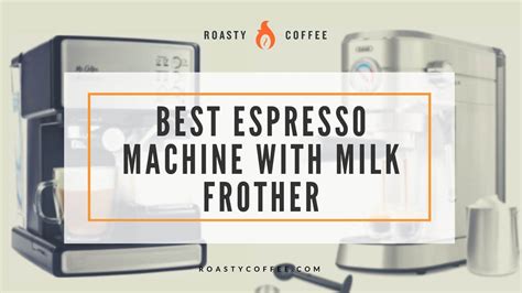 The Best Espresso Machine With Milk Frother: Our Top 5 Picks