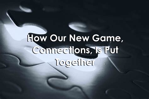 How Our New Game, Connections, Is Put Together — University XP