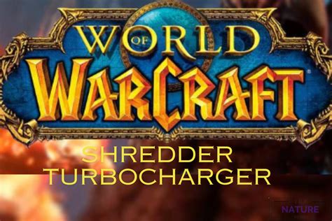 Obtain The Shredder Turbocharger In WoW - The Nature Hero