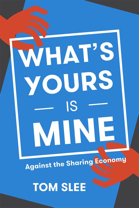 What's Yours Is Mine: Against the Sharing Economy by Tom Slee | Goodreads