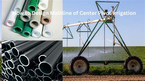 How to Design the Mainline of Center Pivot Irrigation System | Flow ...