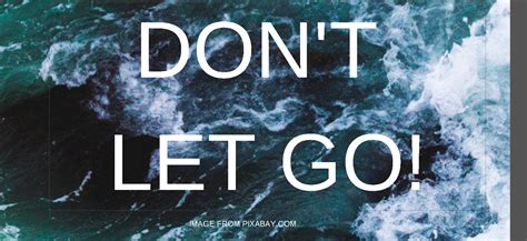 DON’T LET GO!