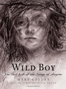 Wild Boy: The Real Life of the Savage of Aveyron, by Mary Losure – The Children's Book Review