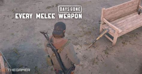 Days Gone: Every Melee Weapon, Ranked