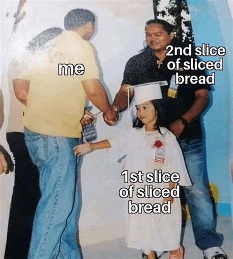 1st slice of bread : r/memes