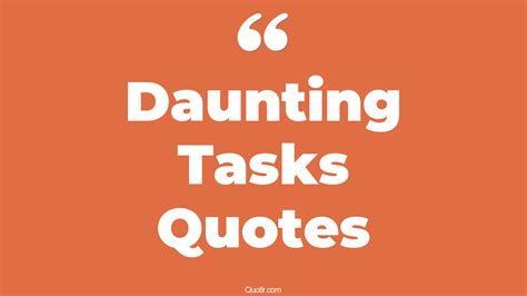 16+ Instructive Daunting Tasks Quotes That Will Unlock Your True Potential