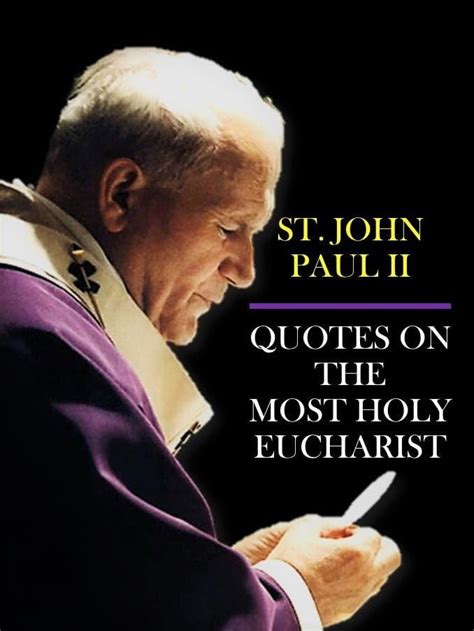 ST. JOHN PAUL II QUOTES ON THE HOLY EUCHARIST. - Catholics Striving For Holiness