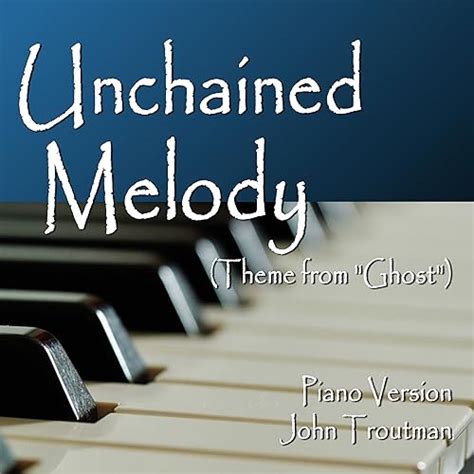 Unchained Melody (Theme from "Ghost") [Piano Version] by John Troutman ...