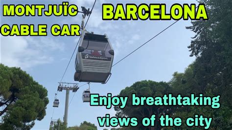 THE MONTJUÏC CABLE CAR || TAKE A RIDE WITH PANORAMIC CITY VIEWS . - YouTube