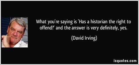 David Irving's quotes, famous and not much - Sualci Quotes 2019