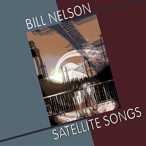 Bill Nelson - Satellite Songs Lyrics and Tracklist | Genius