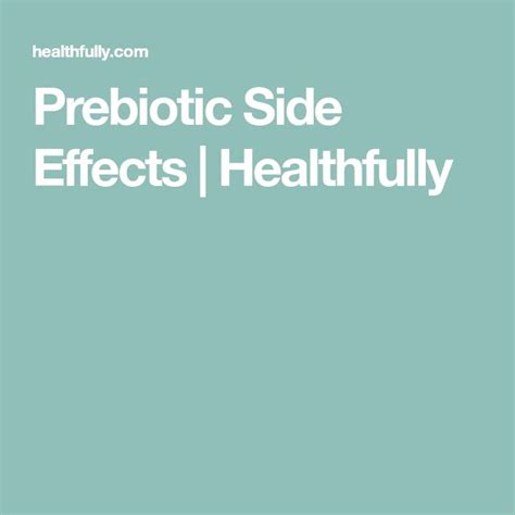 Prebiotic Side Effects | Healthfully | Prebiotics, Probiotics, Side effects