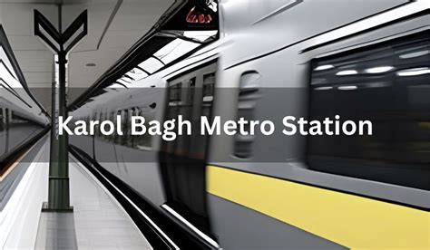 Karol Bagh Metro Station: Route, timings