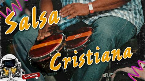 SALSA CRISTIANA INOLVIDABLE 🔥 LA SALSA MAS BONITA DEL MUNDO LO MEJOR ...