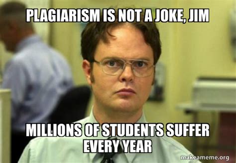 plagiarism is not a joke, jim millions of students suffer every year - Schrute Facts (Dwight ...