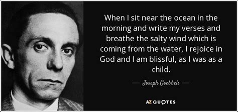 Joseph Goebbels quote: When I sit near the ocean in the morning and...