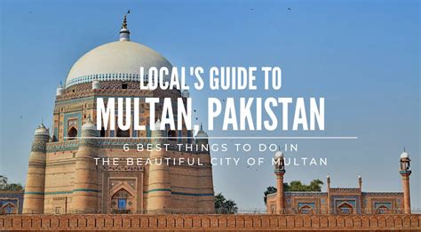 A Local's Guide: Top 6 Best Things To Do In Multan, Pakistan