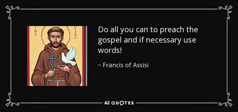 Francis of Assisi quote: Do all you can to preach the gospel and if...