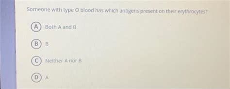 Solved Someone with type O blood has which antigens present | Chegg.com