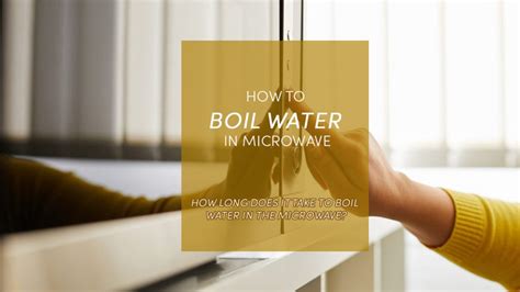 How Long Does It Take To Boil Water In The Microwave? How to Do it?