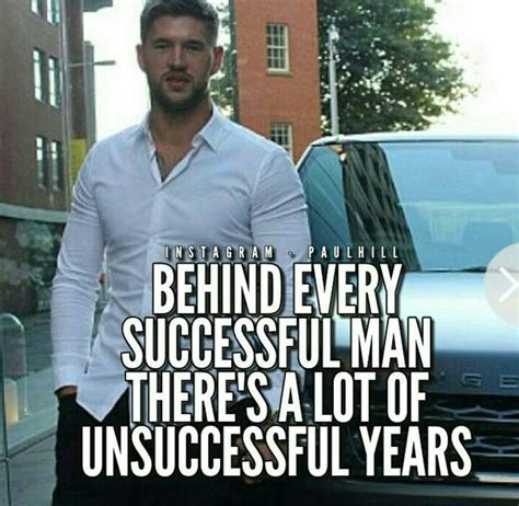 behind every successful man there's a lot of unsuccessful years | Success words, Successful men ...